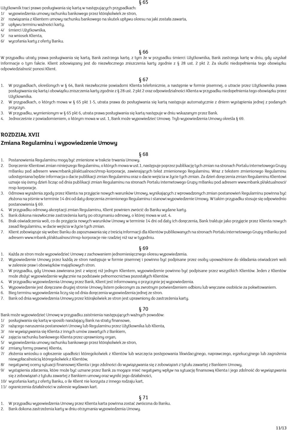 66 W przypadku utraty prawa posługiwania się kartą, Bank zastrzega kartę, z tym że w przypadku śmierci Użytkownika, Bank zastrzega kartę w dniu, gdy uzyskał informacje o tym fakcie.