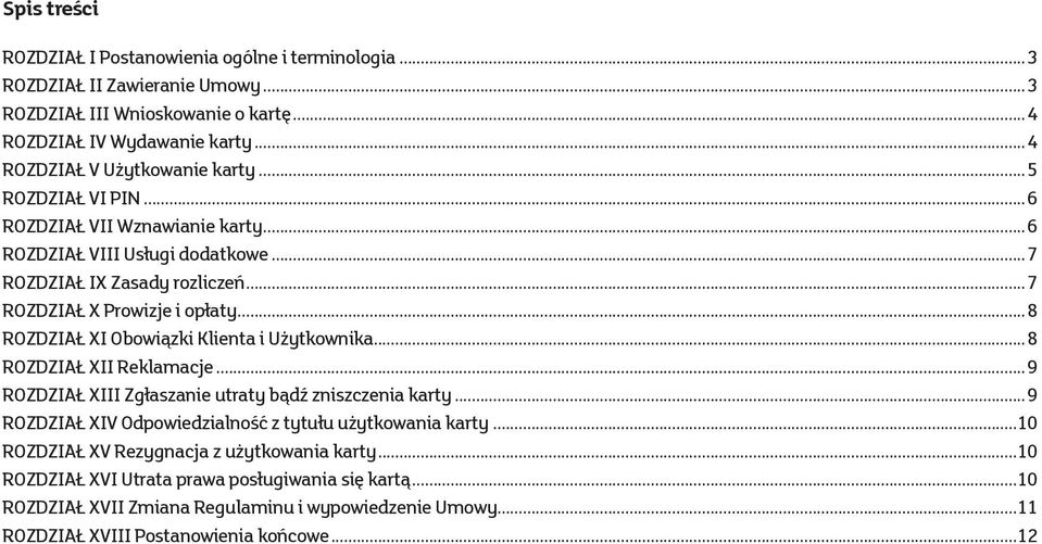 ..8 ROZDZIAŁ XI Obowiązki Klienta i Użytkownika...8 ROZDZIAŁ XII Reklamacje...9 ROZDZIAŁ XIII Zgłaszanie utraty bądź zniszczenia karty.