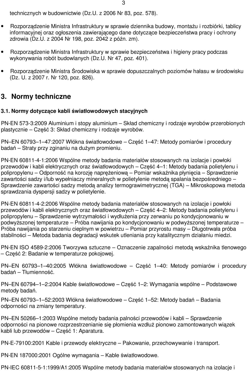 z 2004 Nr 198, poz. 2042 z późn. zm). Rozporządzenie Ministra Infrastruktury w sprawie bezpieczeństwa i higieny pracy podczas wykonywania robót budowlanych (Dz.U. Nr 47, poz. 401).