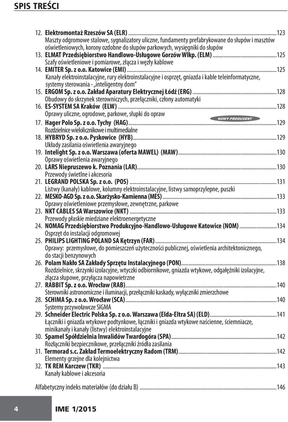 ELMAT Przedsiębiorstwo Handlowo-Usługowe Gorzów Wlkp. (ELM)...125 Szafy oświetleniowe i pomiarowe, złącza i węzły kablowe 14. EMITER Sp. z o.o. Katowice (EMI).