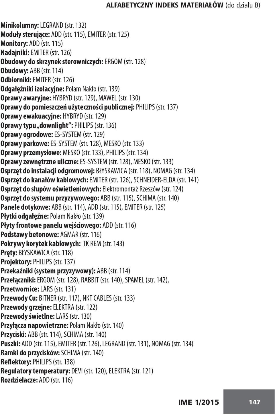 129), MAWEL (str. 130) Oprawy do pomieszczeń użyteczności publicznej: PHILIPS (str. 137) Oprawy ewakuacyjne: HYBRYD (str. 129) Oprawy typu downlight : PHILIPS (str.