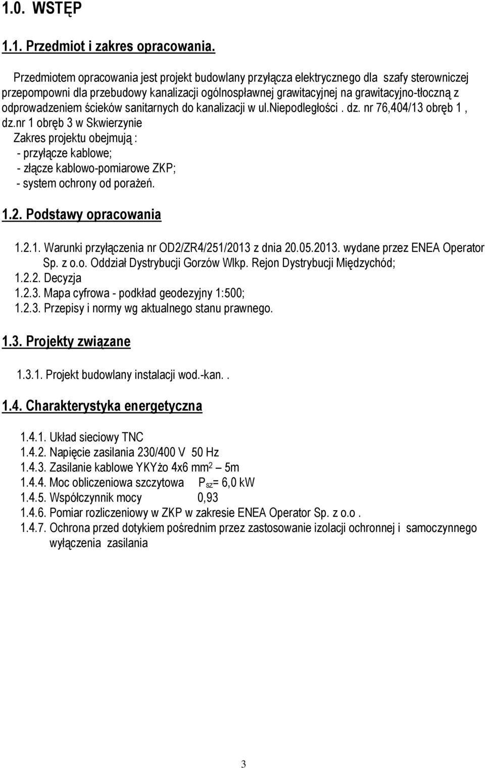 odprowadzeniem ścieków sanitarnych do kanalizacji w ul.niepodległości. dz. nr 76,404/13 obręb 1, dz.