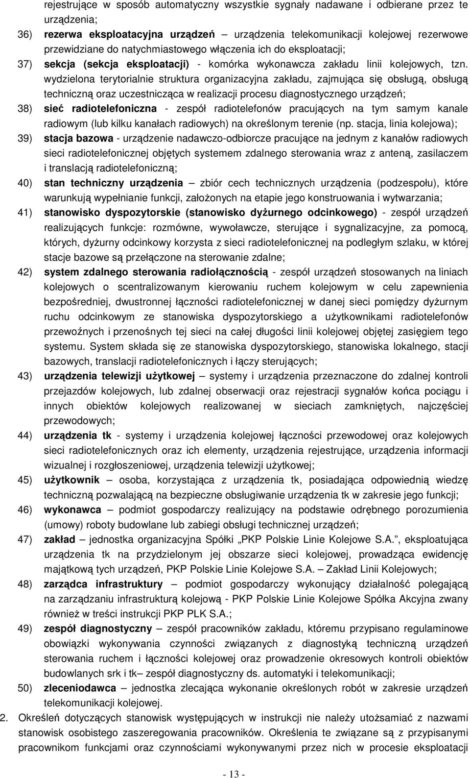 wydzielona terytorialnie struktura organizacyjna zakładu, zajmująca się obsługą, obsługą techniczną oraz uczestnicząca w realizacji procesu diagnostycznego urządzeń; 38) sieć radiotelefoniczna -