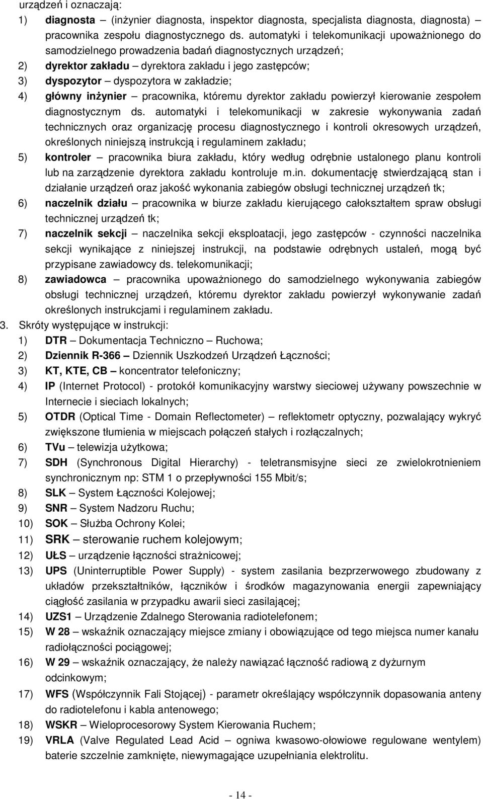 4) główny inŝynier pracownika, któremu dyrektor zakładu powierzył kierowanie zespołem diagnostycznym ds.