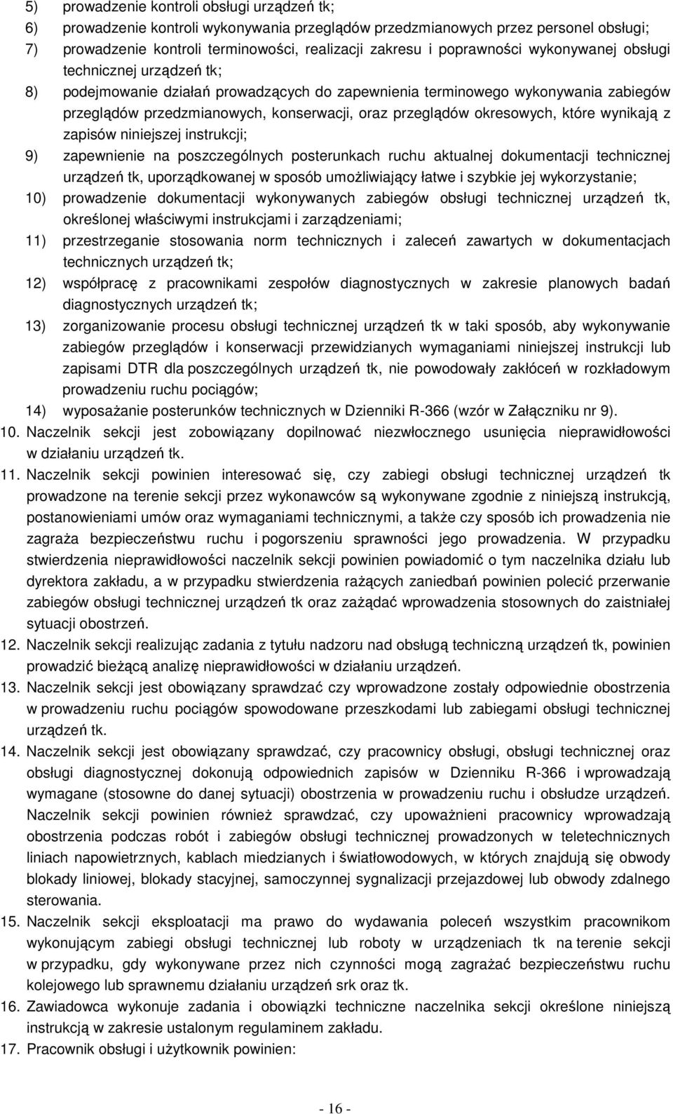 okresowych, które wynikają z zapisów niniejszej instrukcji; 9) zapewnienie na poszczególnych posterunkach ruchu aktualnej dokumentacji technicznej urządzeń tk, uporządkowanej w sposób umoŝliwiający