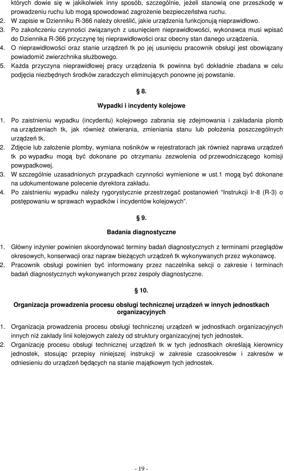 Po zakończeniu czynności związanych z usunięciem nieprawidłowości, wykonawca musi wpisać do Dziennika R-366 przyczynę tej nieprawidłowości oraz obecny stan danego urządzenia. 4.