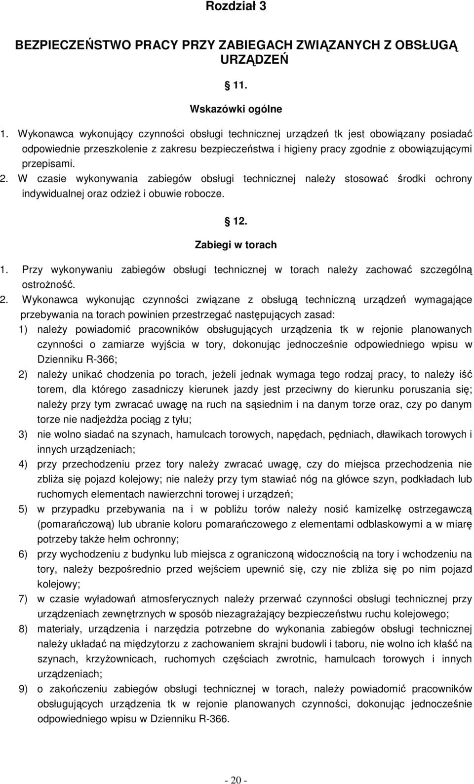 W czasie wykonywania zabiegów obsługi technicznej naleŝy stosować środki ochrony indywidualnej oraz odzieŝ i obuwie robocze. 12. Zabiegi w torach 1.