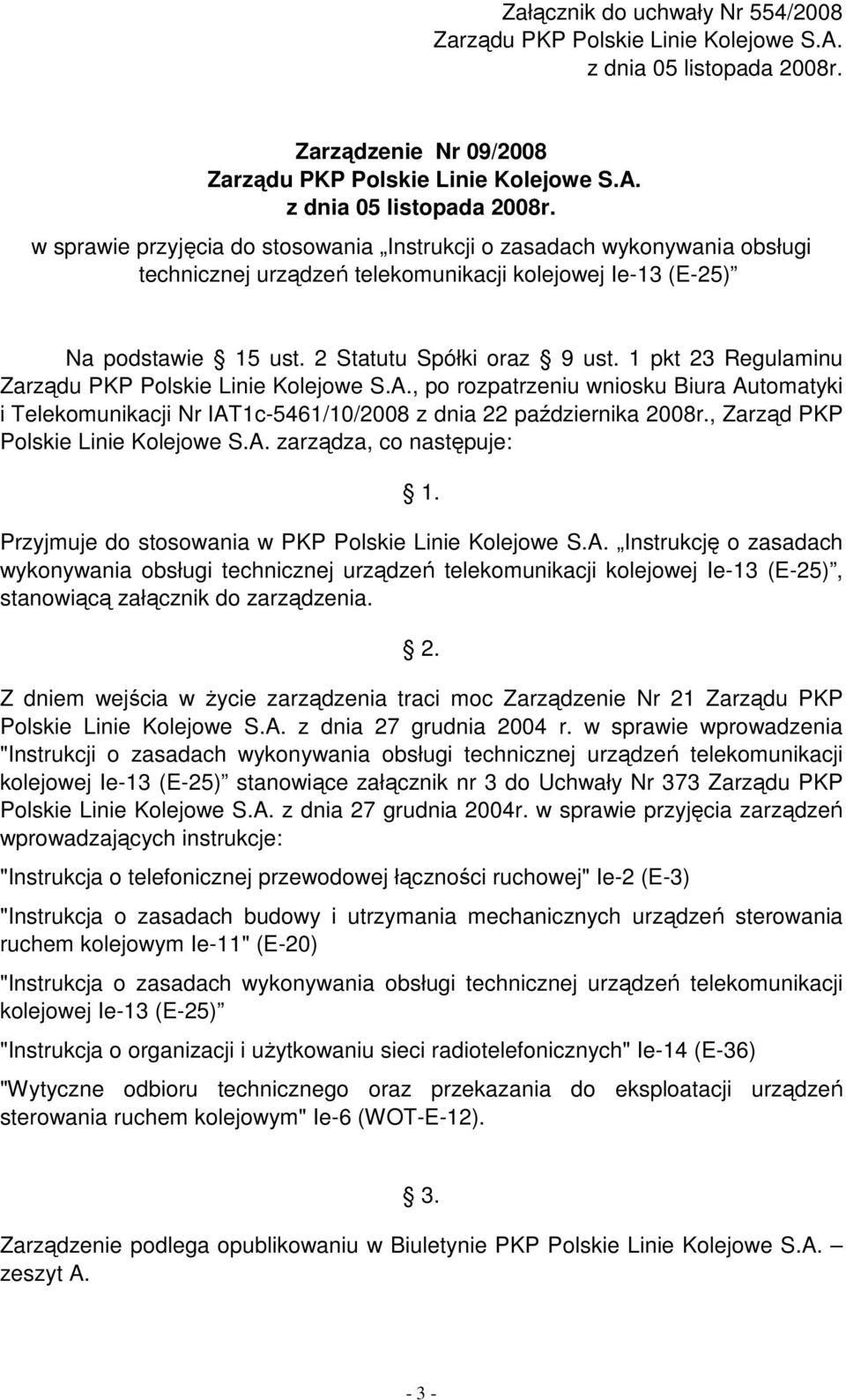 w sprawie przyjęcia do stosowania Instrukcji o zasadach wykonywania obsługi technicznej urządzeń telekomunikacji kolejowej Ie-13 (E-25) Na podstawie 15 ust. 2 Statutu Spółki oraz 9 ust.