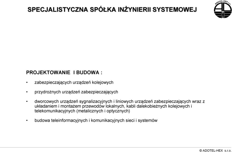 urządzeń zabezpieczających wraz z układaniem i montażem przewodów lokalnych, kabli dalekobieżnych