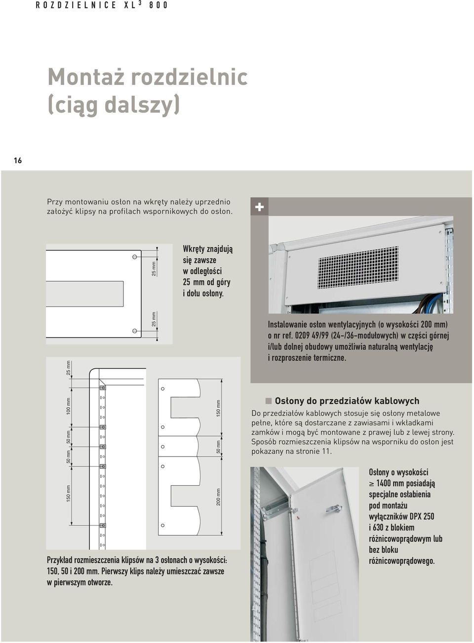 Pierwszy klips należy umieszczać zawsze w pierwszym otworze. 25 mm 150 mm 200 mm 50 mm Instalowanie osłon wentylacyjnych (o wysokości 200 mm) o nr ref.