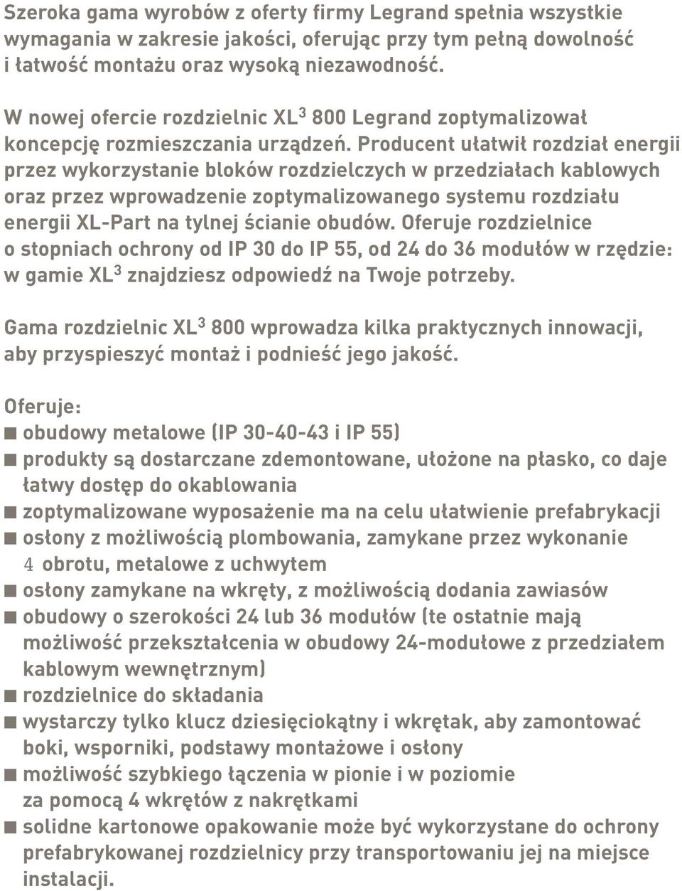 Producent ułatwił rozdział energii przez wykorzystanie bloków rozdzielczych w przedziałach kablowych oraz przez wprowadzenie zoptymalizowanego systemu rozdziału energii XL-Part na tylnej ścianie