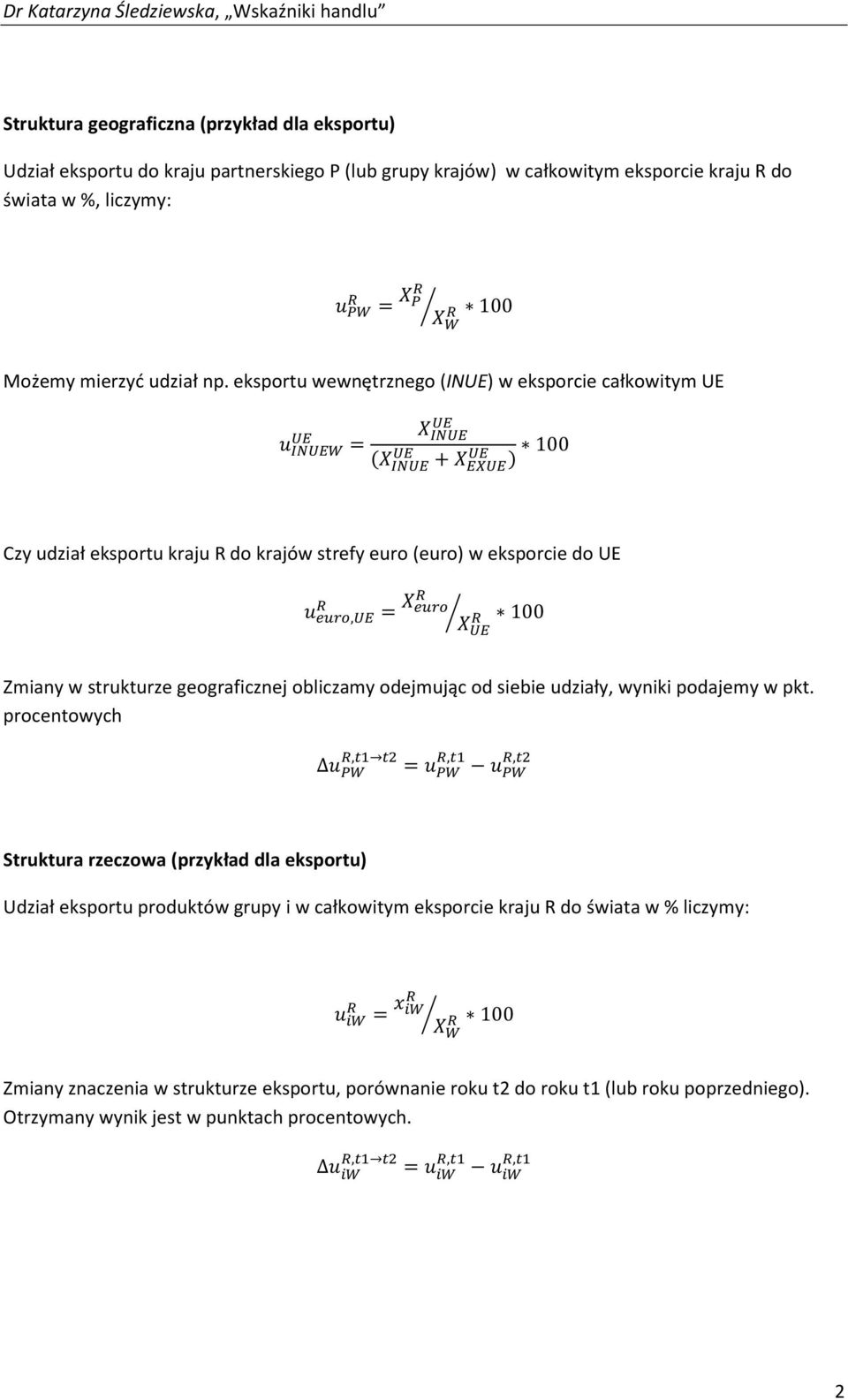 eksportu wewnętrznego (INUE) w eksporcie całkowitym UE = + 100 Czy udział eksportu kraju R do krajów strefy euro (euro) w eksporcie do UE, = 100 Zmiany w strukturze geograficznej