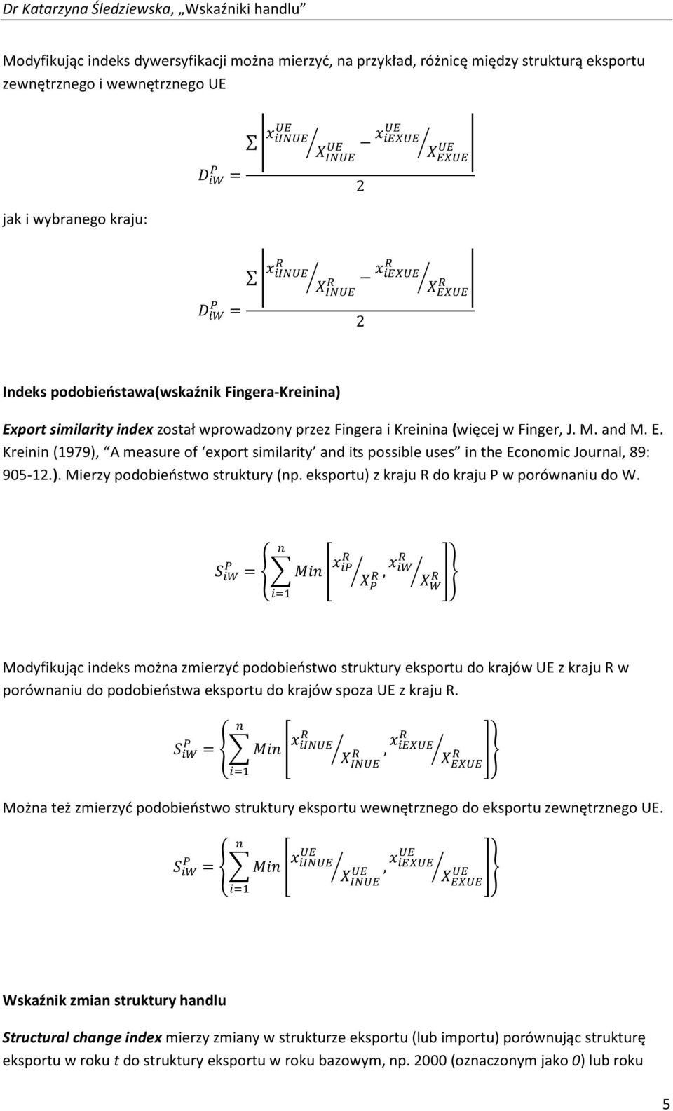). Mierzy podobieństwo struktury (np. eksportu) z kraju R do kraju P w porównaniu do W.