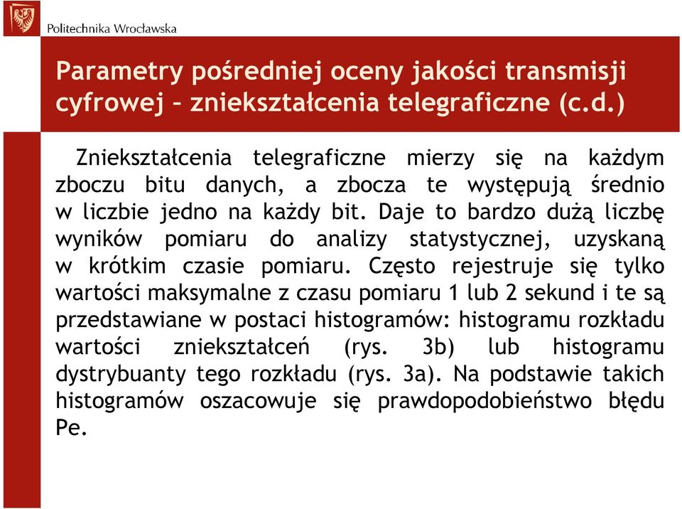 Często rejestruje się tylko wartości maksymalne z czasu pomiaru 1 lub 2 sekund i te są przedstawiane w postaci histogramów: histogramu rozkładu wartości