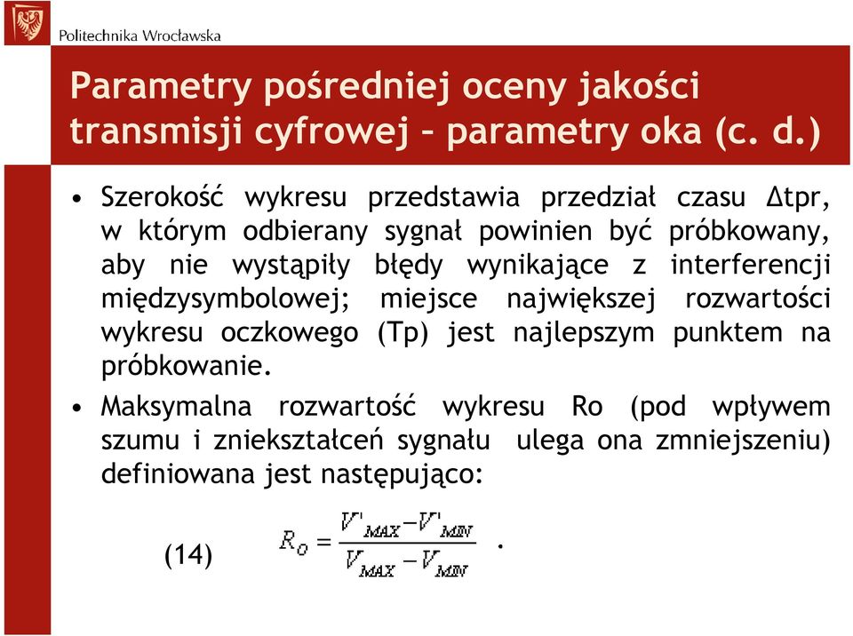 wystąpiły błędy wynikające z interferencji międzysymbolowej; miejsce największej rozwartości wykresu oczkowego (Tp)