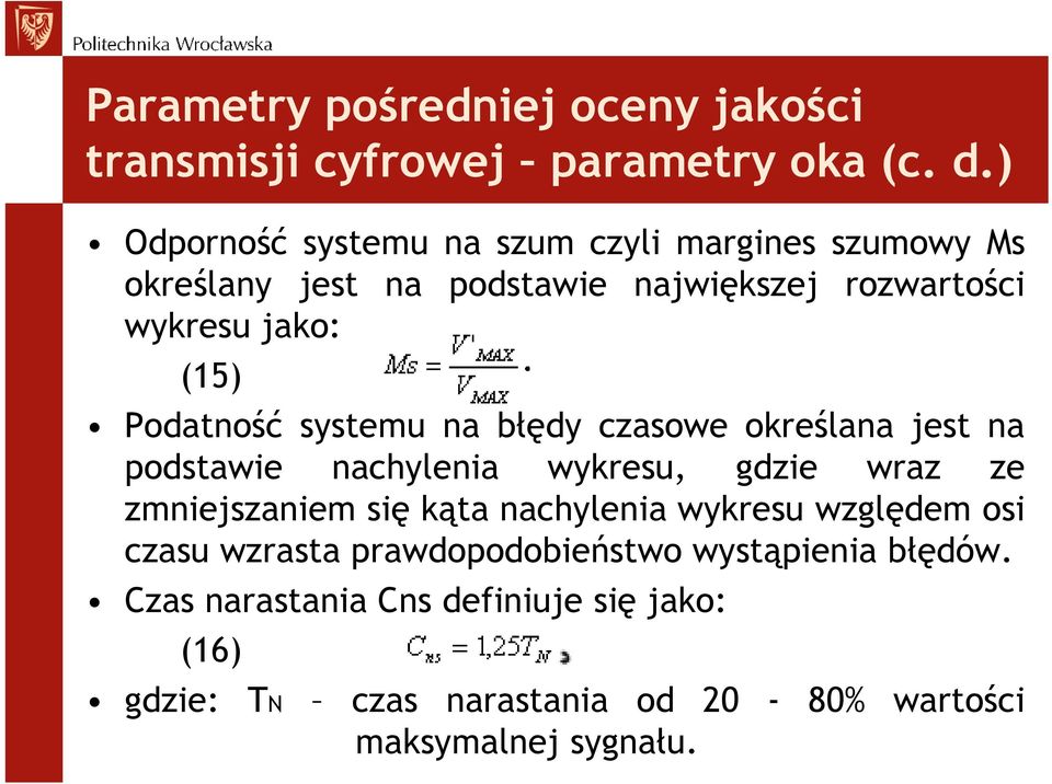 Podatność systemu na błędy czasowe określana jest na podstawie nachylenia wykresu, gdzie wraz ze zmniejszaniem się kąta