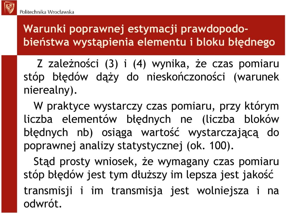 W praktyce wystarczy czas pomiaru, przy którym liczba elementów błędnych ne (liczba bloków błędnych nb) osiąga wartość