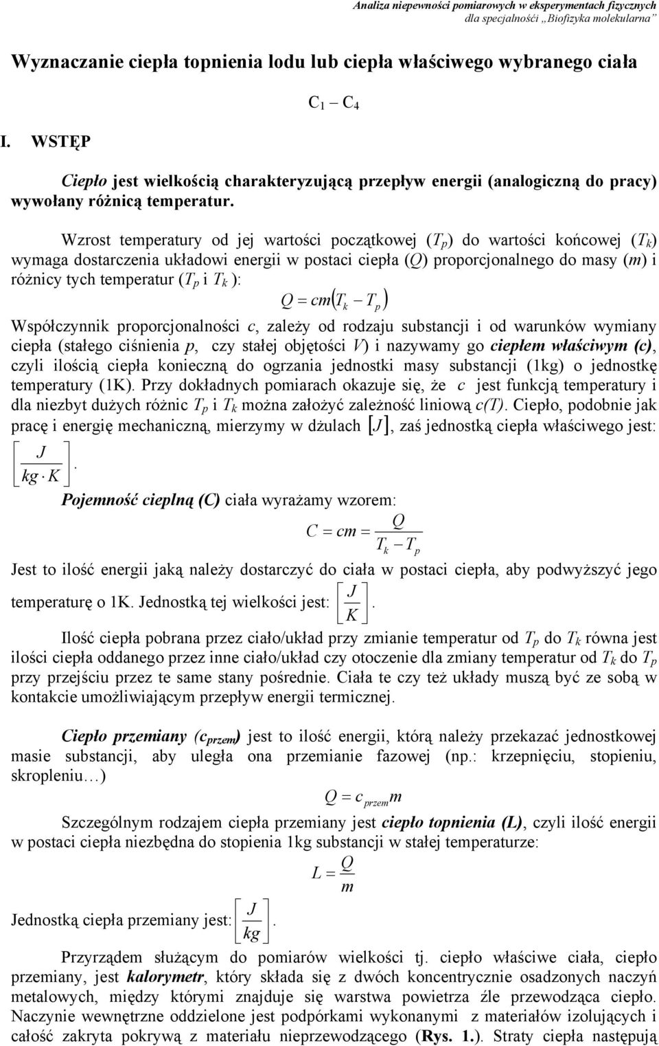 Wzrost temperatury od jej wartości początowej (T p do wartości ońcowej (T wymaga dostarczenia uładowi energii w postaci ciepła ( proporcjonalnego do masy (m i różnicy tych temperatur (T p i T : = cm(