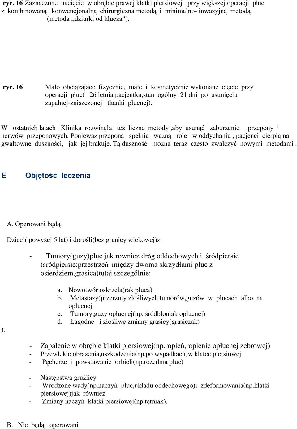 W ostatnich latach Klinika rozwinęła teŝ liczne metody,aby usunąć zaburzenie przepony i nerwów przeponowych.