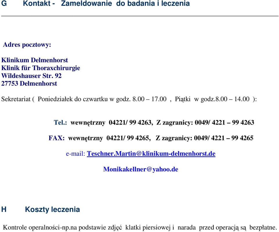 : wewnętrzny 04221/ 99 4263, Z zagranicy: 0049/ 4221 99 4263 FAX: wewnętrzny 04221/ 99 4265, Z zagranicy: 0049/ 4221 99 4265 e-mail: