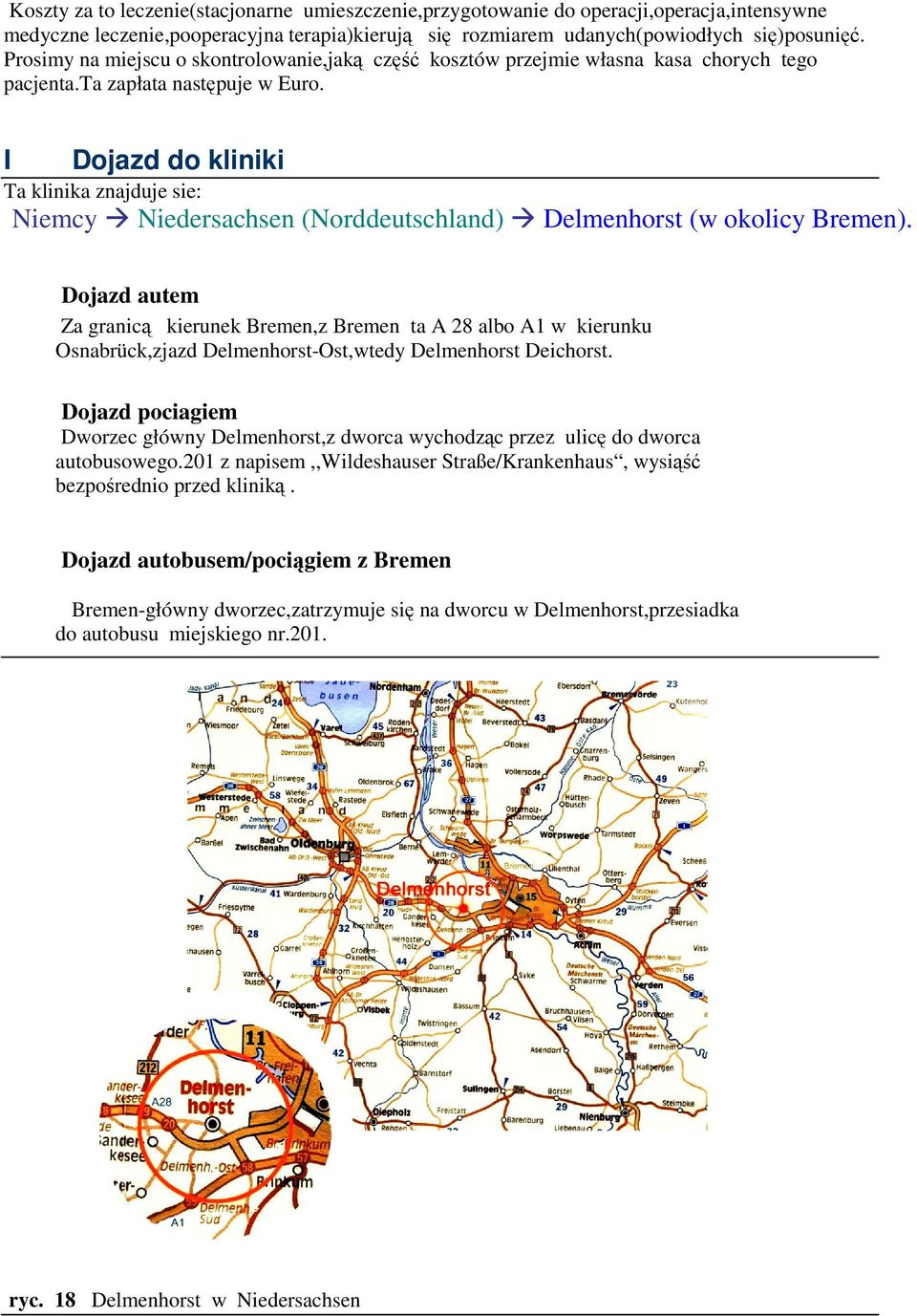 I Dojazd do kliniki Ta klinika znajduje sie: Niemcy Niedersachsen (Norddeutschland) Delmenhorst (w okolicy Bremen).
