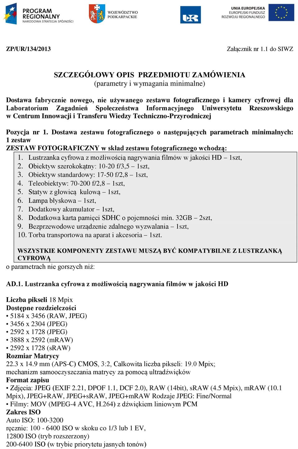 Społeczeństwa Informacyjnego Uniwersytetu Rzeszowskiego w Centrum Innowacji i Transferu Wiedzy Techniczno-Przyrodniczej Pozycja nr 1.