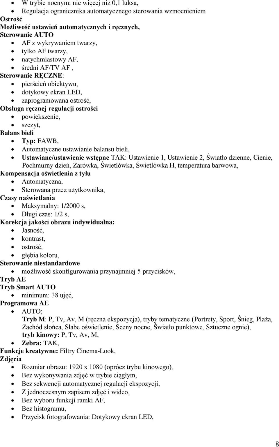 Balans bieli Typ: FAWB, Automatyczne ustawianie balansu bieli, Ustawiane/ustawienie wstępne TAK: Ustawienie 1, Ustawienie 2, Światło dzienne, Cienie, Pochmurny dzień, Żarówka, Świetlówka, Świetlówka