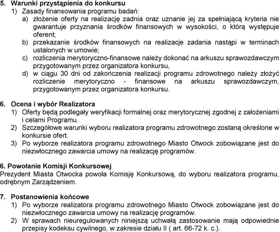 dokonać na arkuszu sprawozdawczym przygotowanym przez organizatora konkursu, d) w ciągu 30 dni od zakończenia realizacji programu zdrowotnego należy złożyć rozliczenie merytoryczno - finansowe na