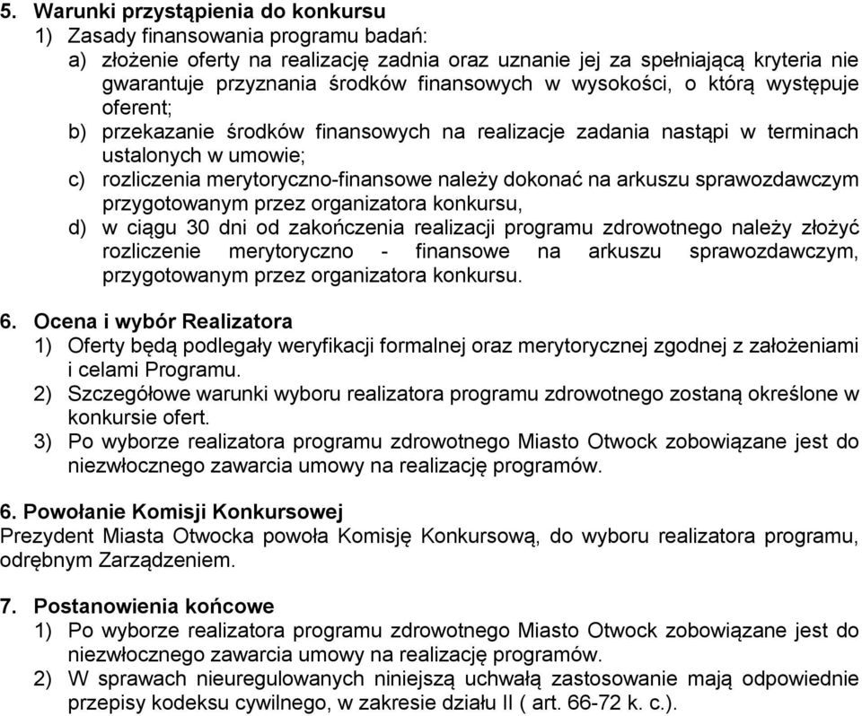 dokonać na arkuszu sprawozdawczym przygotowanym przez organizatora konkursu, d) w ciągu 30 dni od zakończenia realizacji programu zdrowotnego należy złożyć rozliczenie merytoryczno - finansowe na