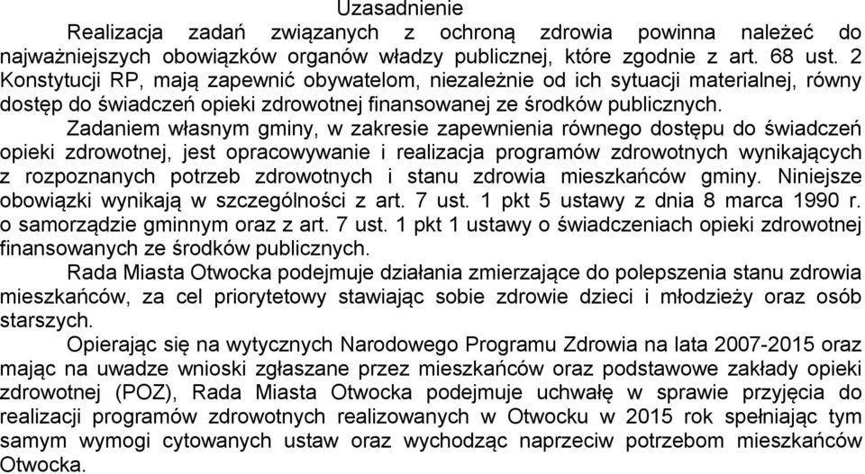 Zadaniem własnym gminy, w zakresie zapewnienia równego dostępu do świadczeń opieki zdrowotnej, jest opracowywanie i realizacja programów zdrowotnych wynikających z rozpoznanych potrzeb zdrowotnych i