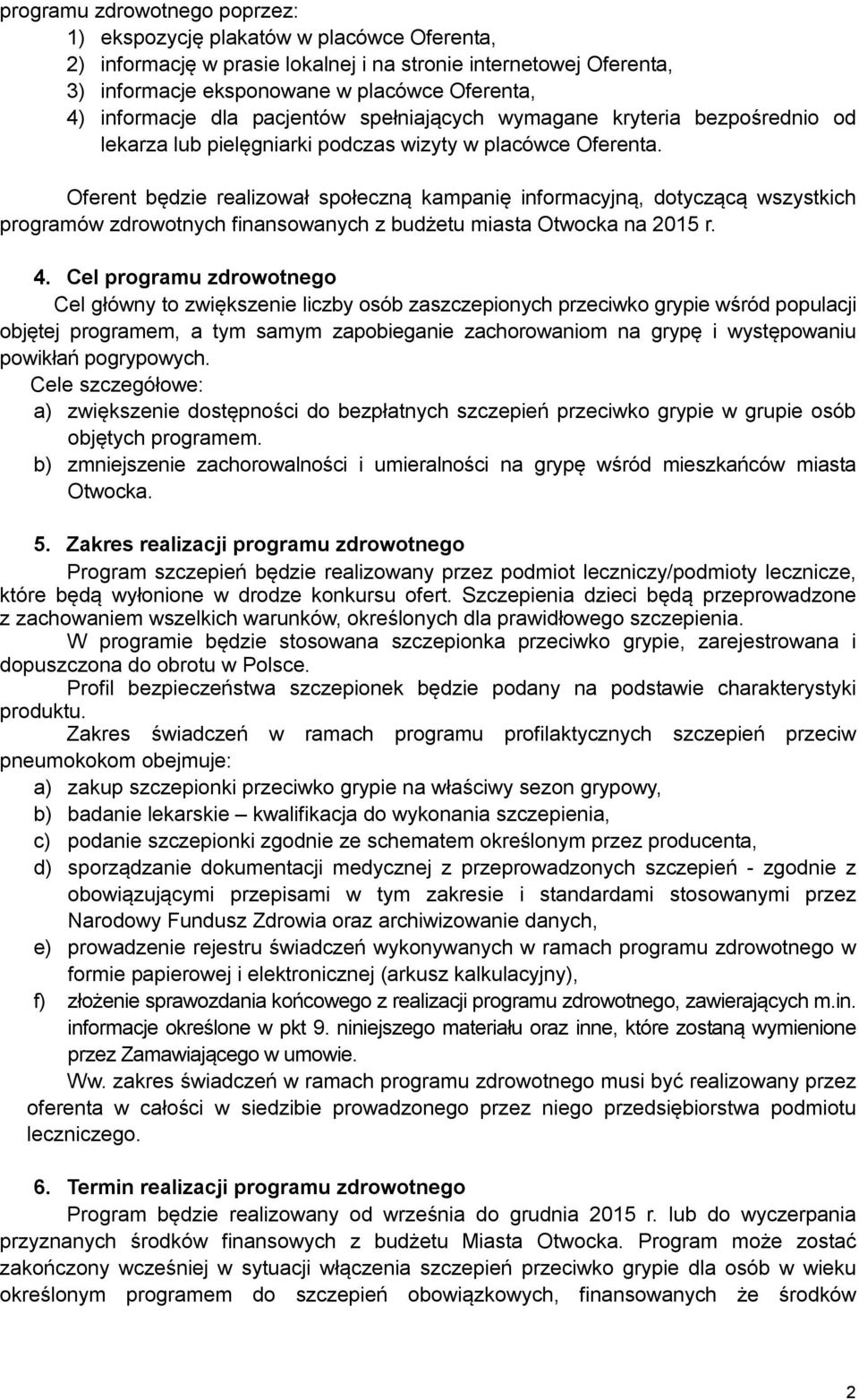 Oferent będzie realizował społeczną kampanię informacyjną, dotyczącą wszystkich programów zdrowotnych finansowanych z budżetu miasta Otwocka na 2015 r. 4.