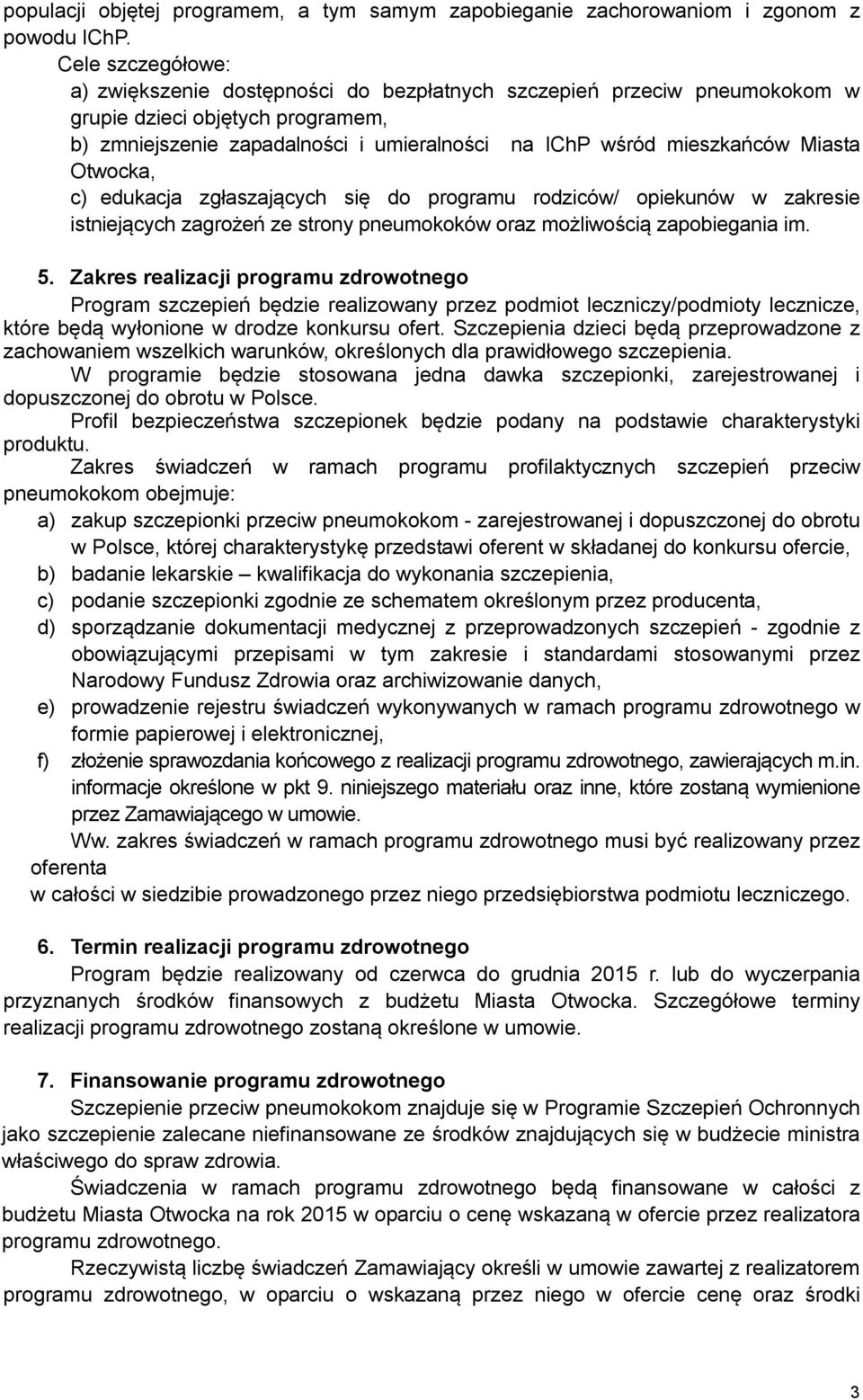 Miasta Otwocka, c) edukacja zgłaszających się do programu rodziców/ opiekunów w zakresie istniejących zagrożeń ze strony pneumokoków oraz możliwością zapobiegania im. 5.