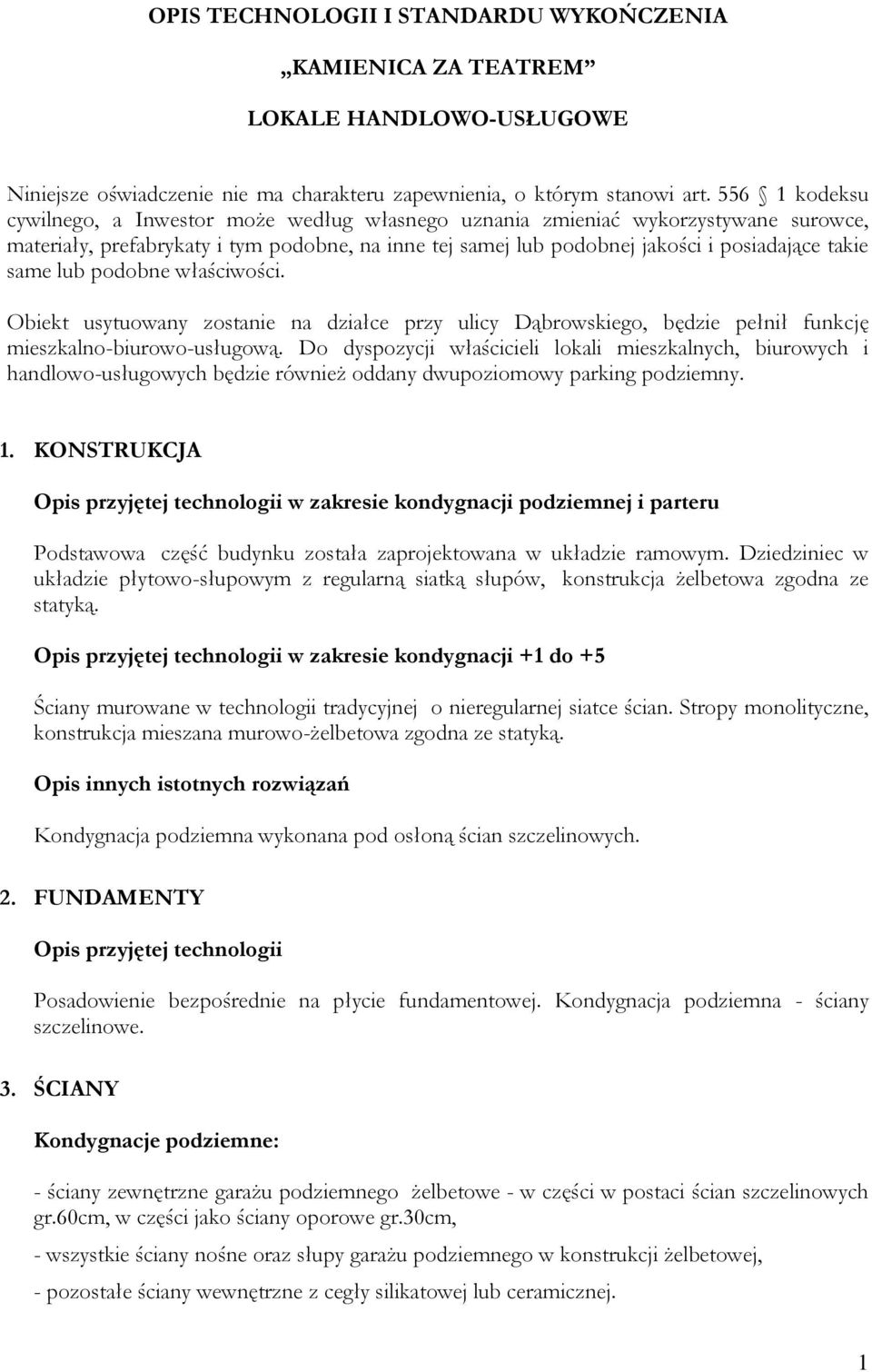 same lub podobne właściwości. Obiekt usytuowany zostanie na działce przy ulicy Dąbrowskiego, będzie pełnił funkcję mieszkalno-biurowo-usługową.