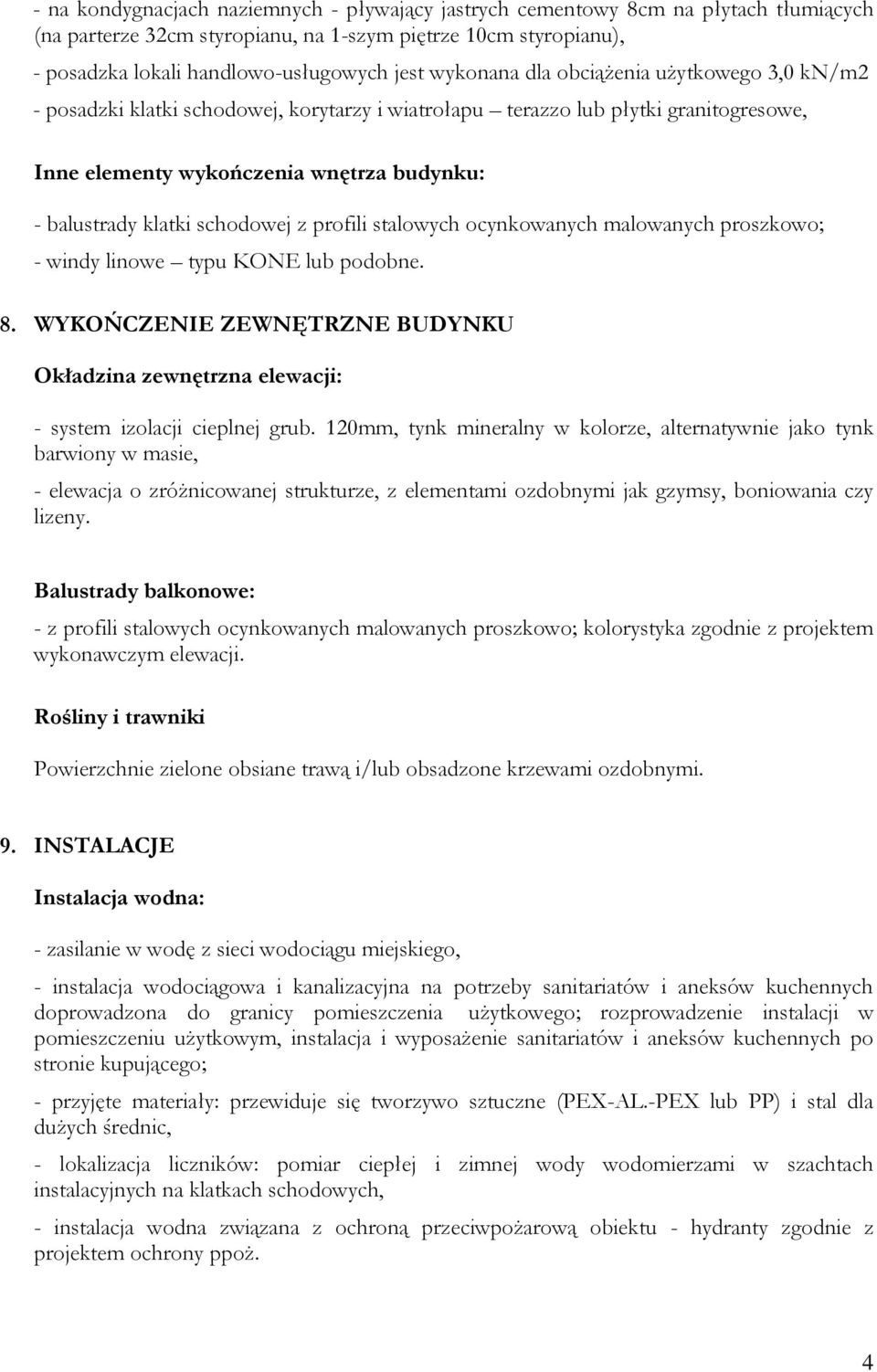 schodowej z profili stalowych ocynkowanych malowanych proszkowo; - windy linowe typu KONE lub podobne. 8. WYKOŃCZENIE ZEWNĘTRZNE BUDYNKU Okładzina zewnętrzna elewacji: - system izolacji cieplnej grub.