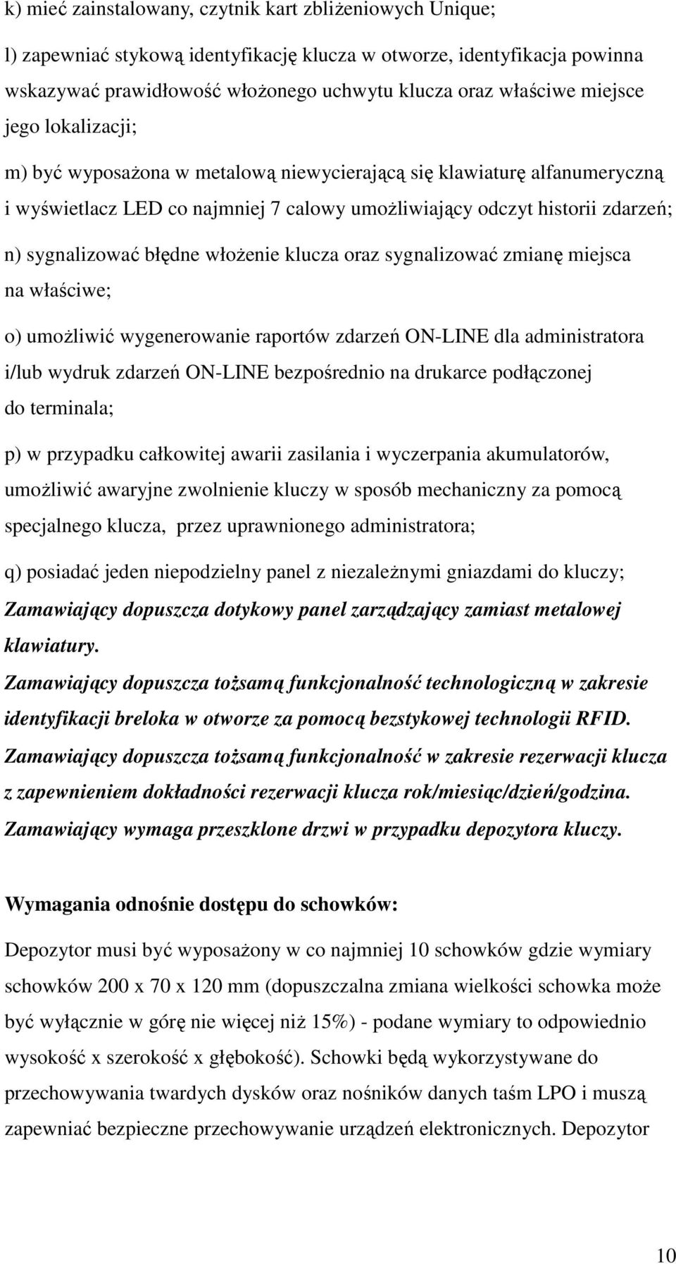 błędne włożenie klucza oraz sygnalizować zmianę miejsca na właściwe; o) umożliwić wygenerowanie raportów zdarzeń ON-LINE dla administratora i/lub wydruk zdarzeń ON-LINE bezpośrednio na drukarce