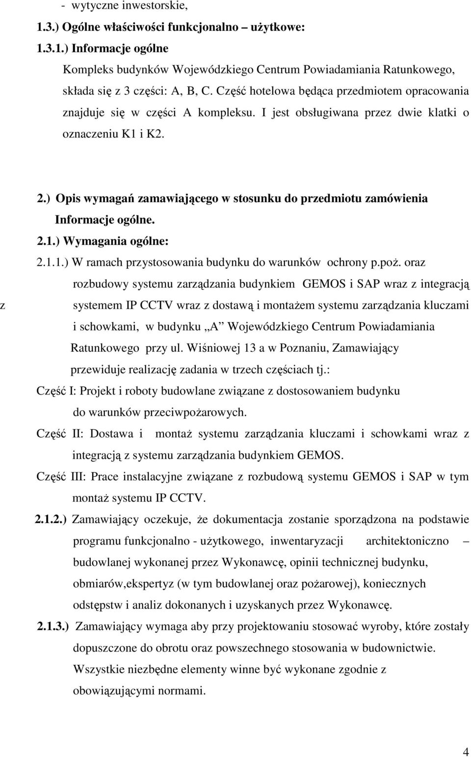 ) Opis wymagań zamawiającego w stosunku do przedmiotu zamówienia Informacje ogólne. 2.1.) Wymagania ogólne: 2.1.1.) W ramach przystosowania budynku do warunków ochrony p.poż.