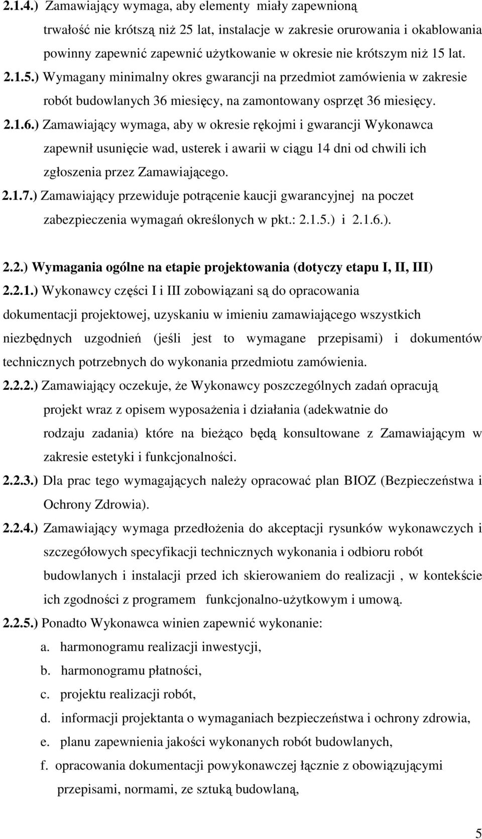 lat. 2.1.5.) Wymagany minimalny okres gwarancji na przedmiot zamówienia w zakresie robót budowlanych 36 