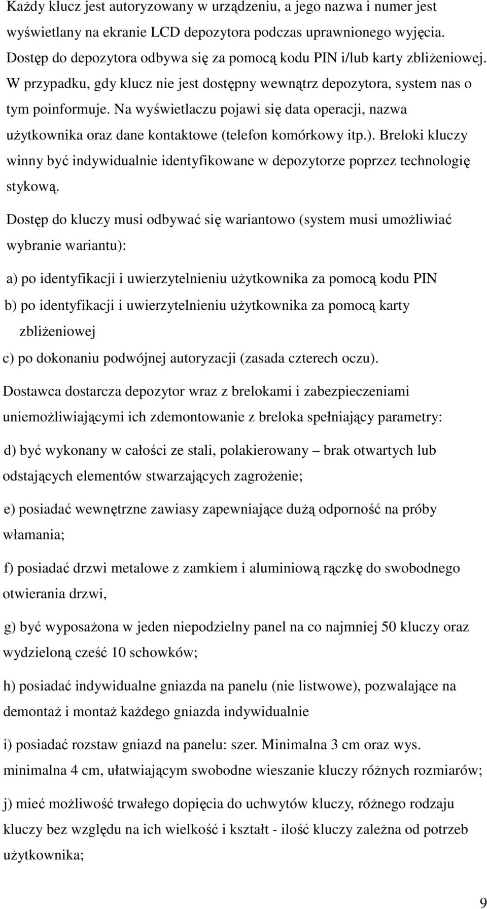 Na wyświetlaczu pojawi się data operacji, nazwa użytkownika oraz dane kontaktowe (telefon komórkowy itp.).