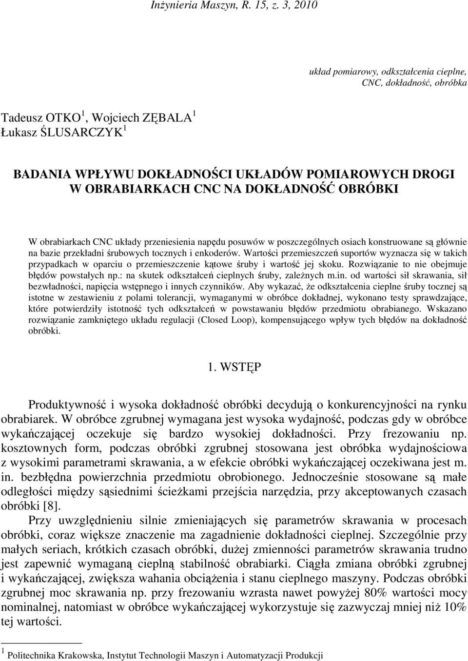 NA DOKŁADNOŚĆ OBRÓBKI W obrabiarkach CNC układy przeniesienia napędu posuwów w poszczególnych osiach konstruowane są głównie na bazie przekładni śrubowych tocznych i enkoderów.