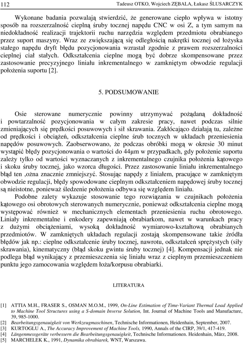 Wraz ze zwiększającą się odległością nakrętki tocznej od łoŝyska stałego napędu dryft błędu pozycjonowania wzrastał zgodnie z prawem rozszerzalności cieplnej ciał stałych.