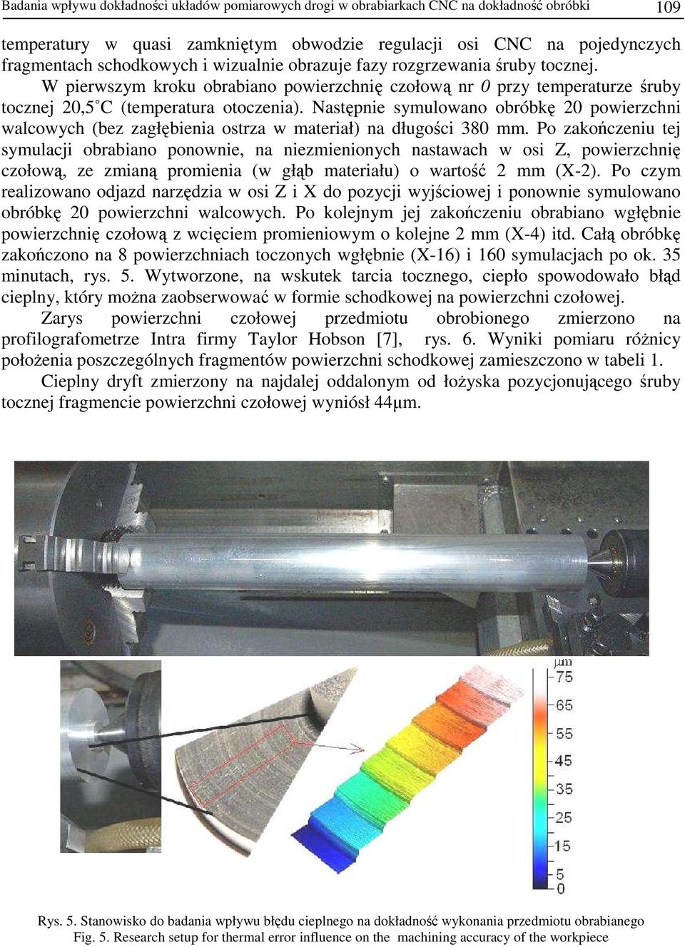 Następnie symulowano obróbkę 20 powierzchni walcowych (bez zagłębienia ostrza w materiał) na długości 380 mm.