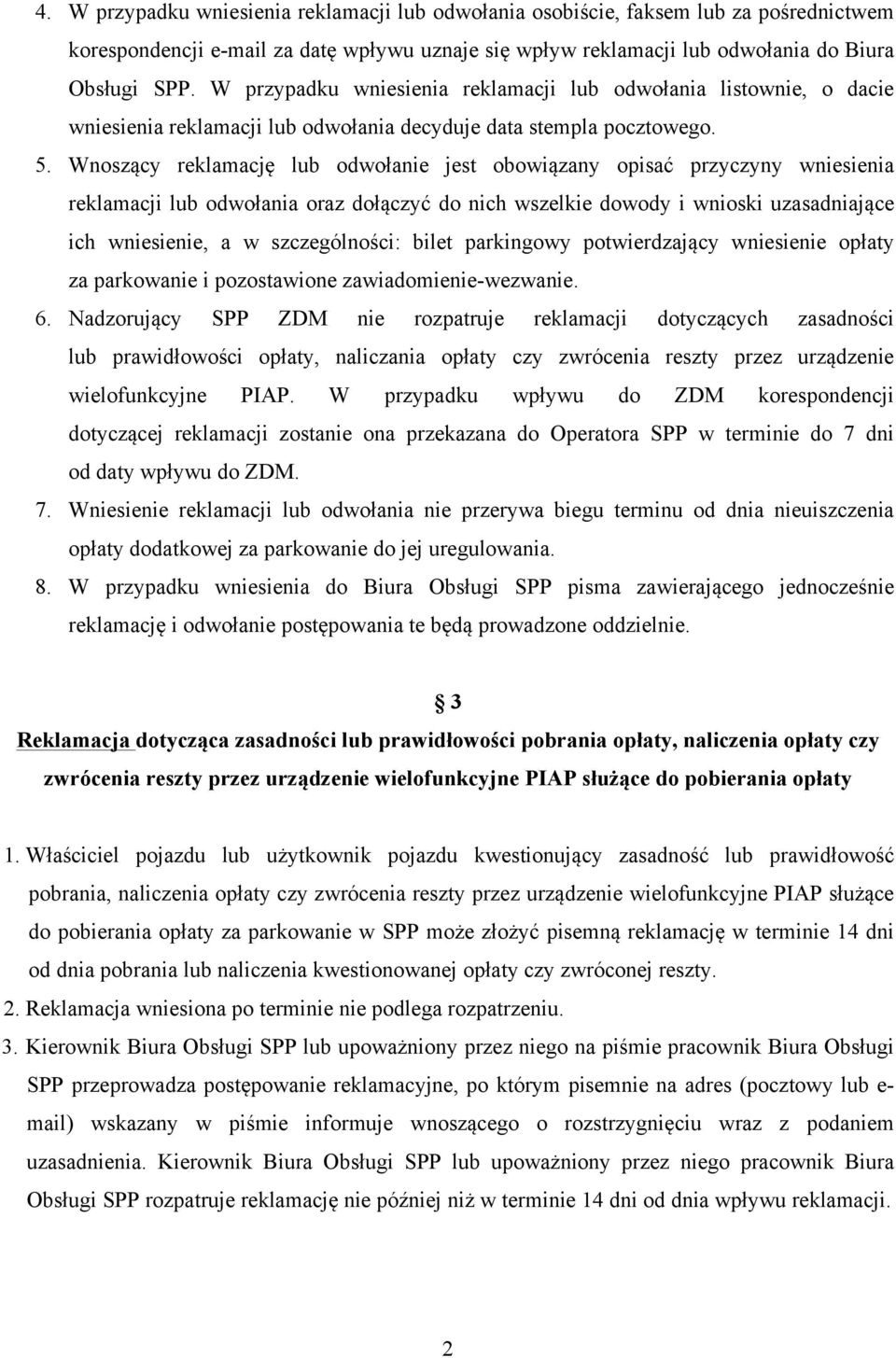 Wnoszący reklamację lub odwołanie jest obowiązany opisać przyczyny wniesienia reklamacji lub odwołania oraz dołączyć do nich wszelkie dowody i wnioski uzasadniające ich wniesienie, a w szczególności: