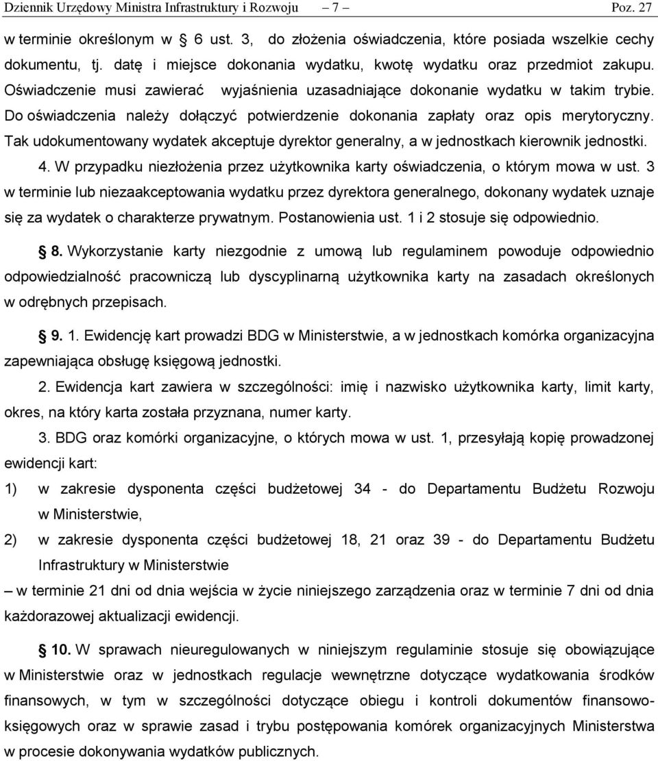 Do oświadczenia należy dołączyć potwierdzenie dokonania zapłaty oraz opis merytoryczny. Tak udokumentowany wydatek akceptuje dyrektor generalny, a w jednostkach kierownik jednostki. 4.