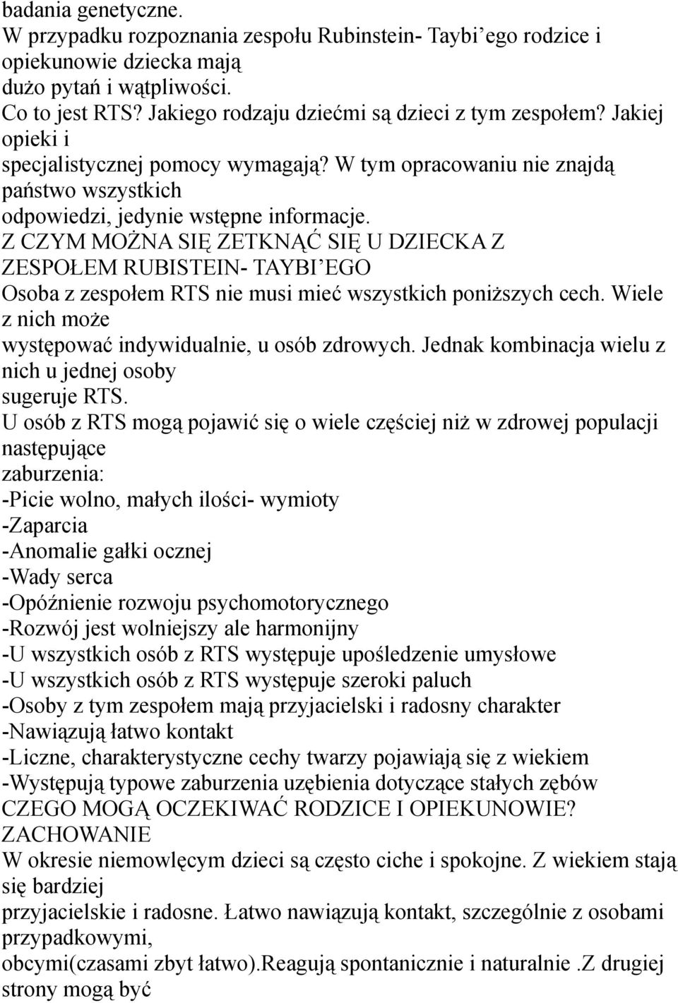 Z CZYM MOŻNA SIĘ ZETKNĄĆ SIĘ U DZIECKA Z ZESPOŁEM RUBISTEIN- TAYBI EGO Osoba z zespołem RTS nie musi mieć wszystkich poniższych cech. Wiele z nich może występować indywidualnie, u osób zdrowych.