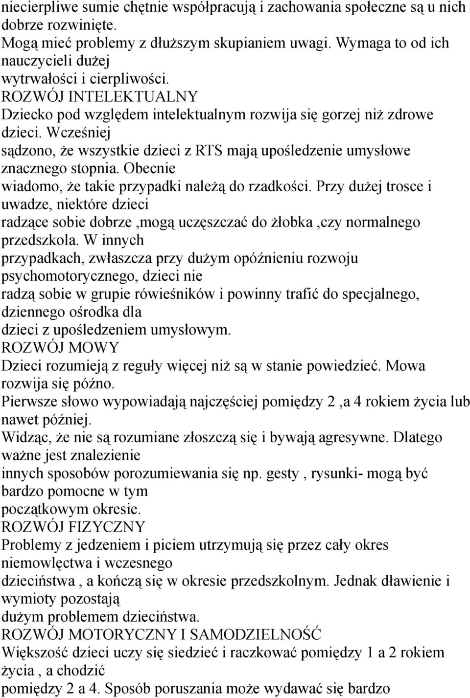 Wcześniej sądzono, że wszystkie dzieci z RTS mają upośledzenie umysłowe znacznego stopnia. Obecnie wiadomo, że takie przypadki należą do rzadkości.