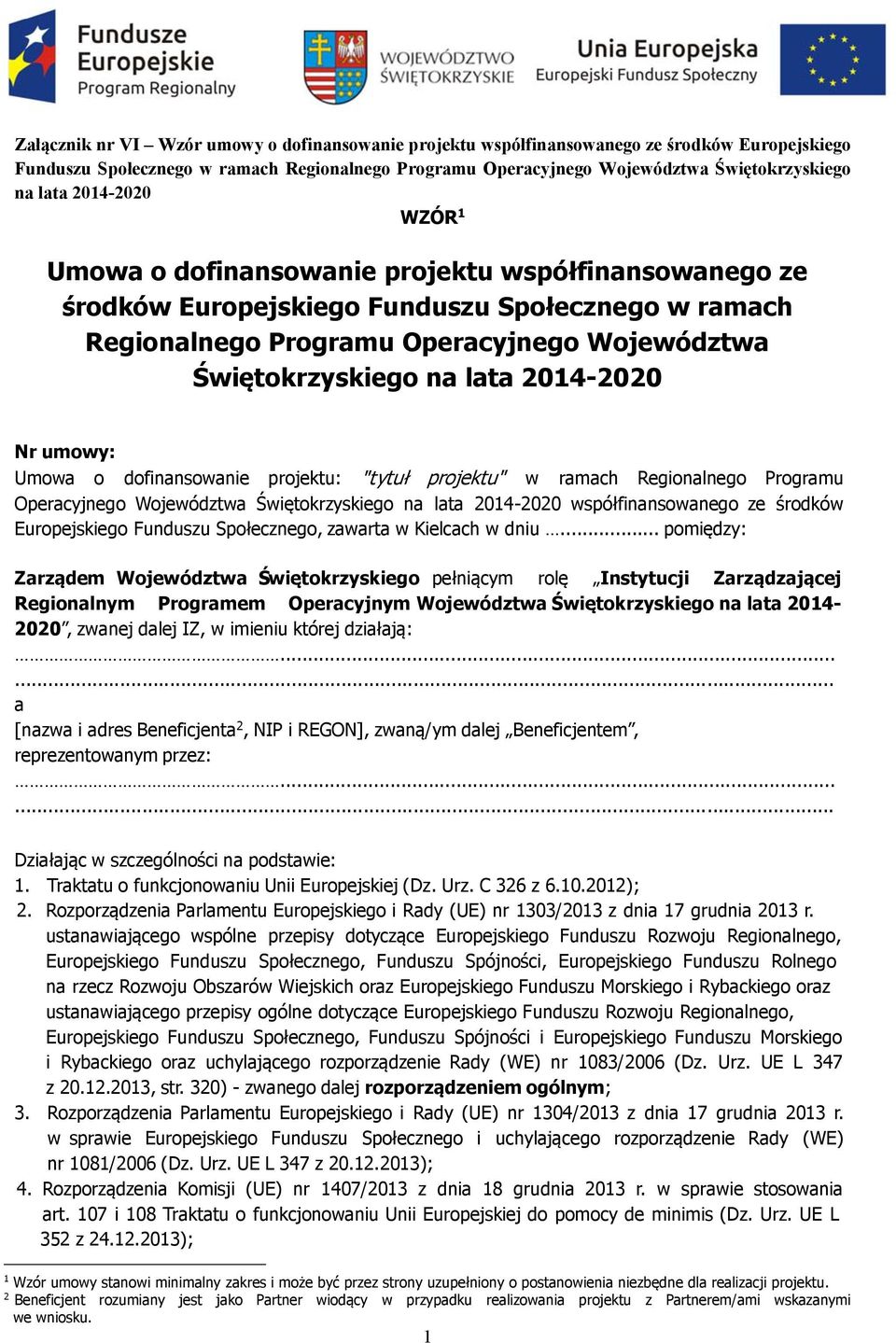 2014-2020 Nr umowy: Umowa o dofinansowanie projektu: "tytuł projektu" w ramach Regionalnego Programu Operacyjnego Województwa Świętokrzyskiego na lata 2014-2020 współfinansowanego ze środków