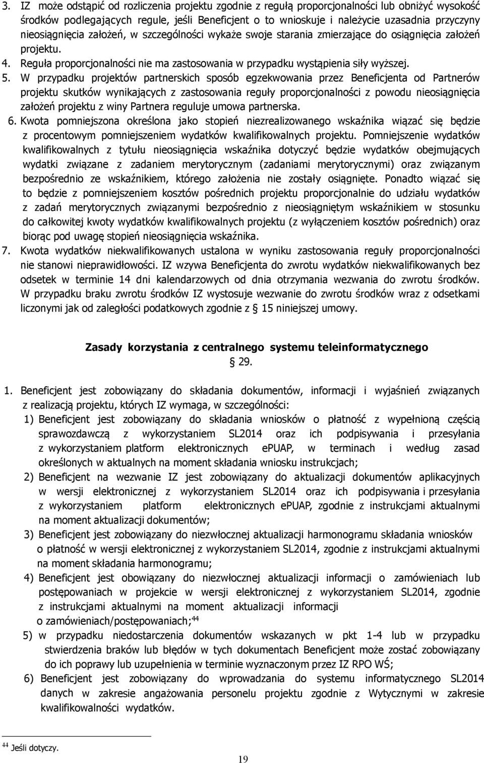 W przypadku projektów partnerskich sposób egzekwowania przez Beneficjenta od Partnerów projektu skutków wynikających z zastosowania reguły proporcjonalności z powodu nieosiągnięcia założeń projektu z