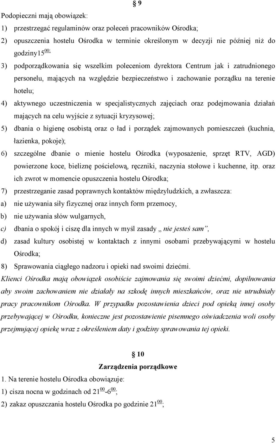 specjalistycznych zajęciach oraz podejmowania działań mających na celu wyjście z sytuacji kryzysowej; 5) dbania o higienę osobistą oraz o ład i porządek zajmowanych pomieszczeń (kuchnia, łazienka,