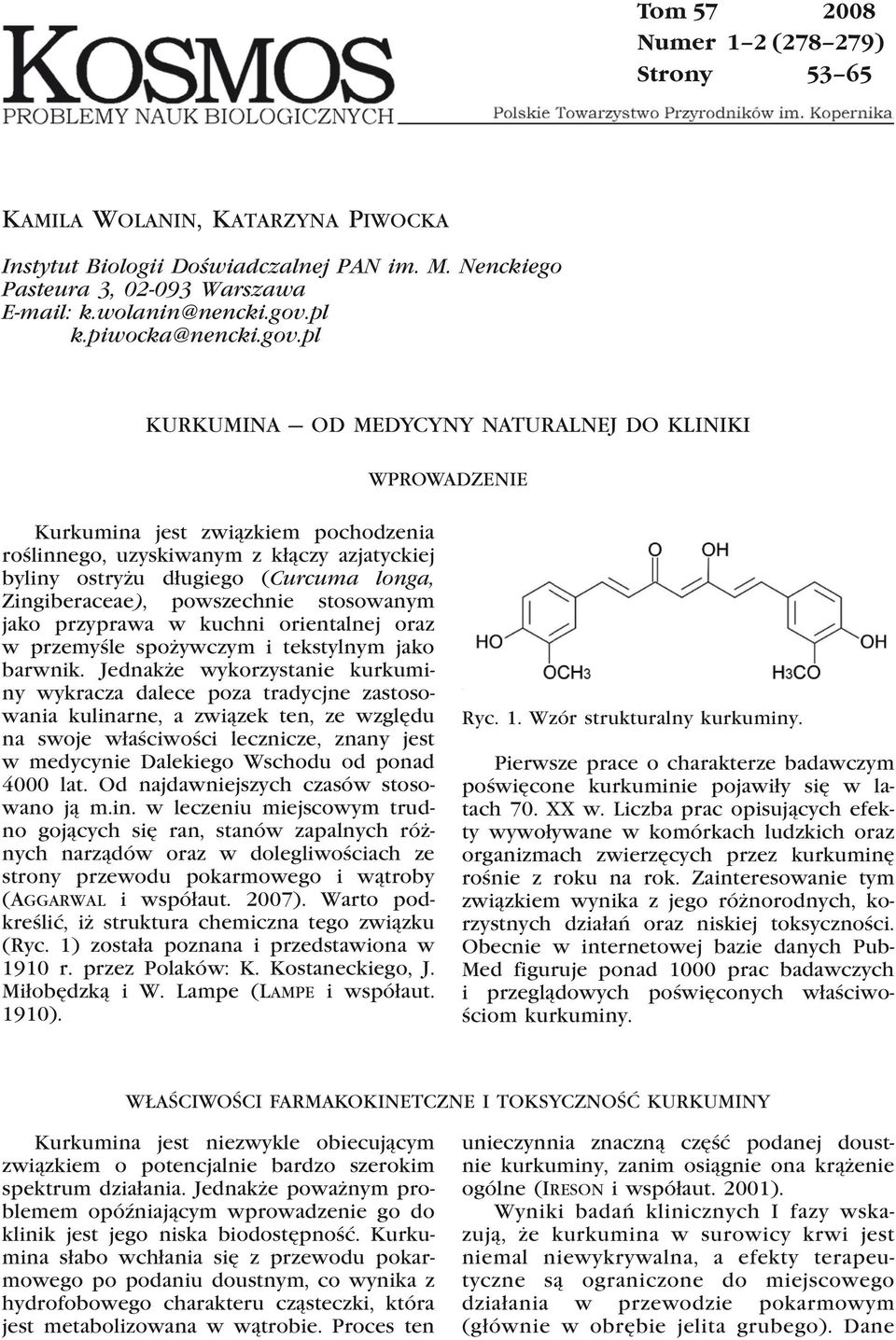 pl KURKUMINA OD MEDYCYNY NATURALNEJ DO KLINIKI WPROWADZENIE Kurkumina jest związkiem pochodzenia roślinnego, uzyskiwanym z kłączy azjatyckiej byliny ostryżu długiego (Curcuma longa, Zingiberaceae),