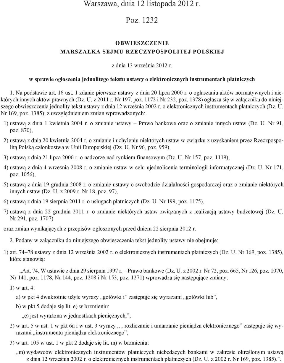 o ogłaszaniu aktów normatywnych i niektórych innych aktów prawnych (Dz. U. z 2011 r. Nr 197, poz. 1172 i Nr 232, poz.